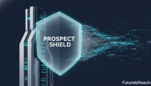 A digital shield labeled "Prospect Shield" appears in front of a futuristic building, with blue data streams flowing toward the shield. The text "FutureIsNow.in" is in the bottom right corner.